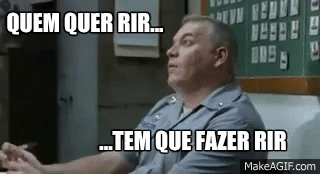 Quem quer rir, tem que fazer rir